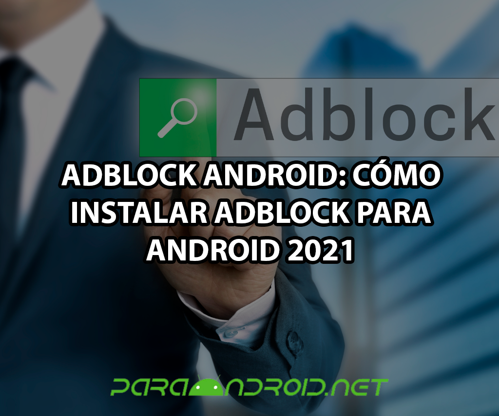 Adblock Android: Cómo instalar Adblock para Android 2021