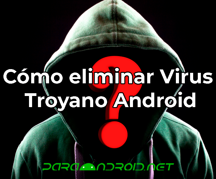 Eliminar virus troyano en Android