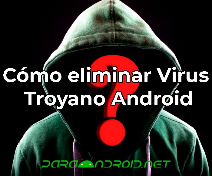 Eliminar virus troyano en Android